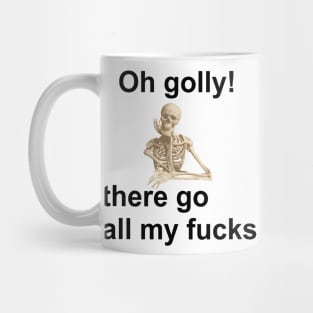 Oh golly! there go all my fucks Mug